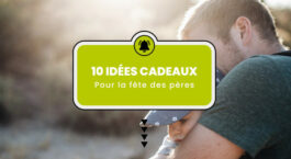 idées cadeaux fêtes des pères