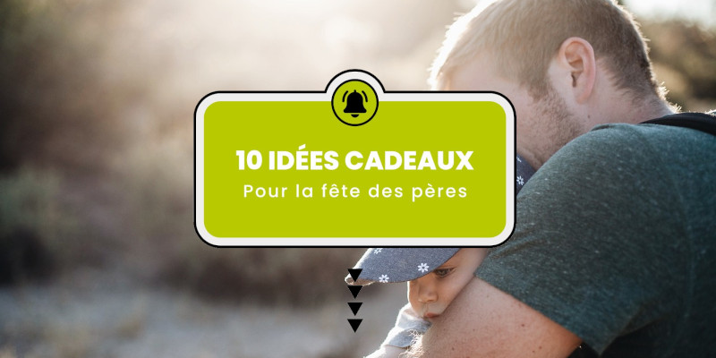 idées cadeaux fêtes des pères