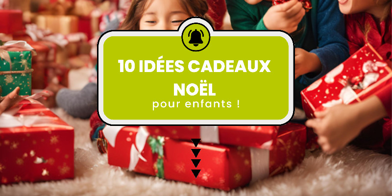 10 idées cadeaux noël pour enfants